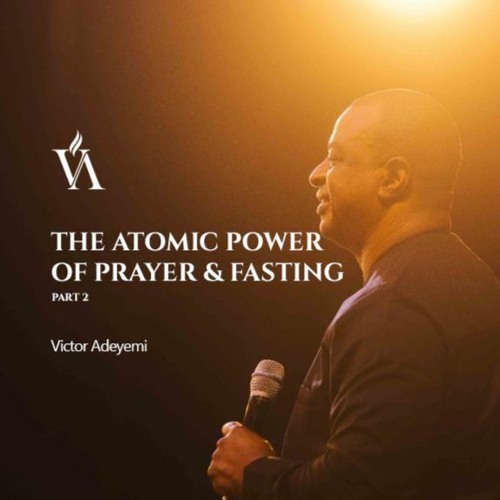 The-Atomic-Power-Of-Prayer-Fasting-Part-2