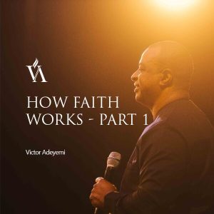 How-Faith-Works-Part-1